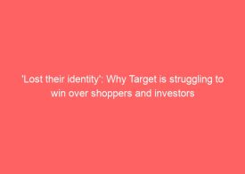 'Lost their identity': Why Target is struggling to win over shoppers and investors